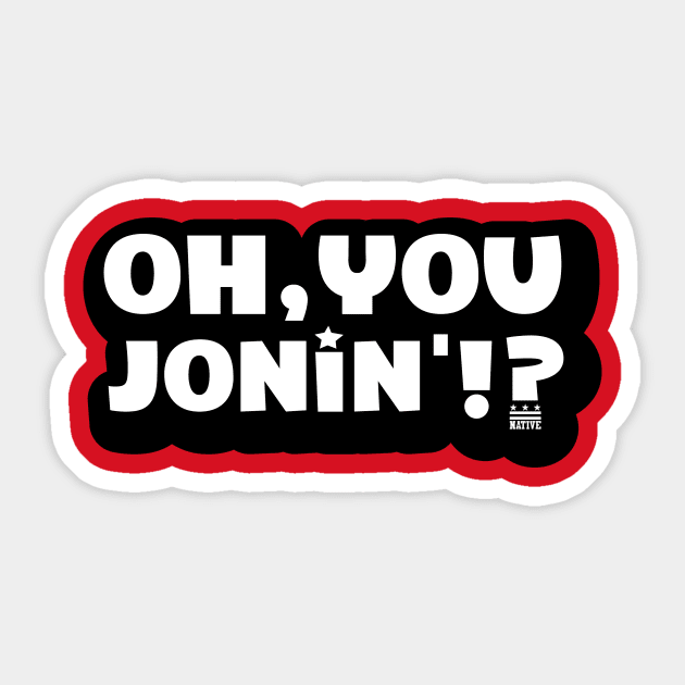 Oh You Jonin' (citizen logo) Sticker by districtNative